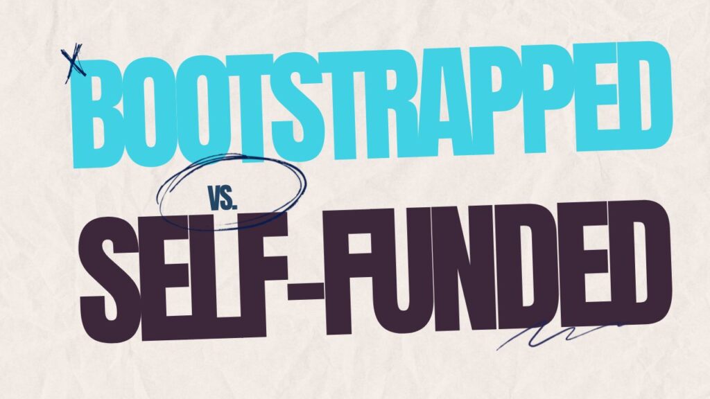 Bootstrapped vs. Self-Funded