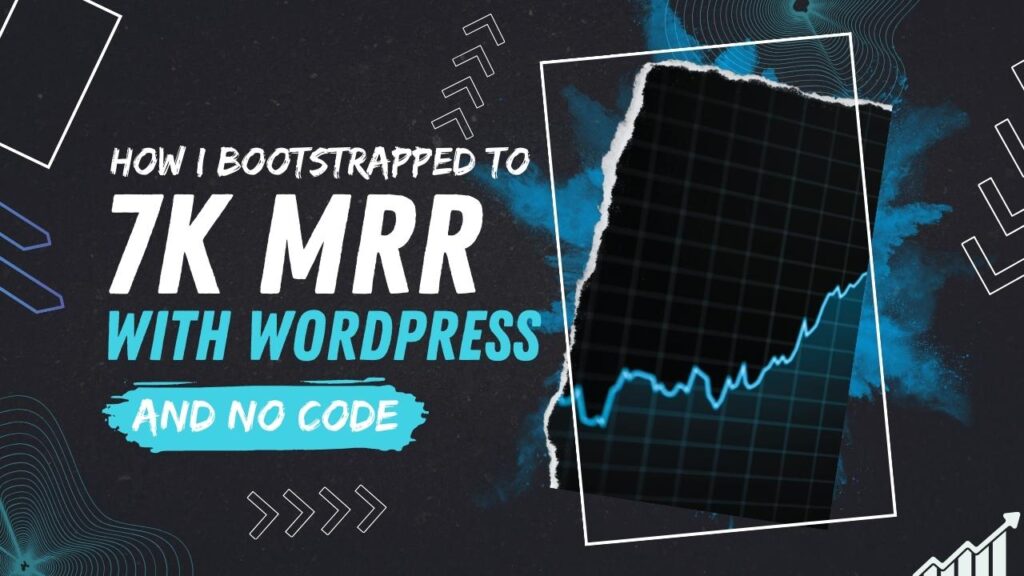 Bootstrapping to 7k MRR with WordPress and No Code